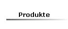 Produkte